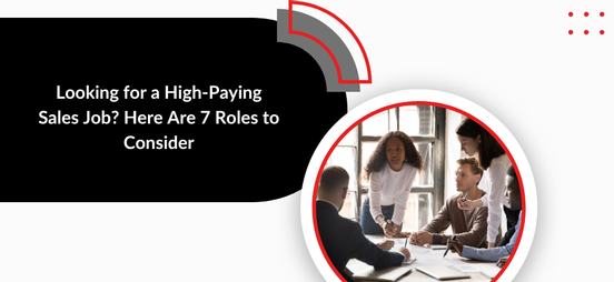 Looking for a High-Paying Sales Job? Here Are 7 Roles to Consider